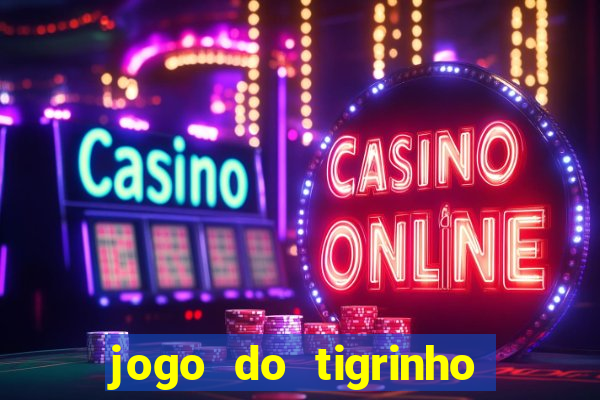 jogo do tigrinho na casa chinesa